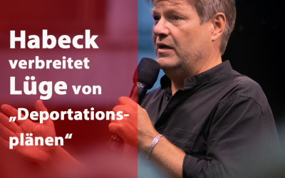 Habeck verbreitet weiter Lüge von „Deportationsplänen“