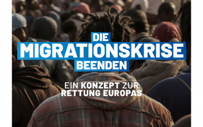 Die Migrationskrise beenden: Ein Konzept zur Rettung Europas